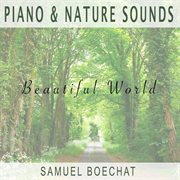 Piano and nature sounds (beautiful world) cover image