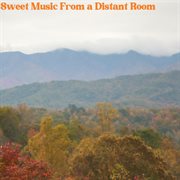 Sweet music from a distant room cover image