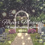 Forever magical - a magical wedding ceremony cover image