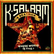 K-salaam & beatnick: whose world is this? cover image