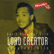 Don't stay out late/ lord creator greatest hits cover image