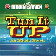 Riddim driven: tun it up ah nadda notch cover image