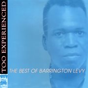 Too experienced-- : the best of Barrington Levy cover image