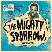 Soca anthology: dr. bird - the mighty sparrow cover image