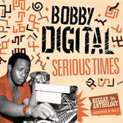 Serious times (bobby digital reggae anthology vol. 2) cover image
