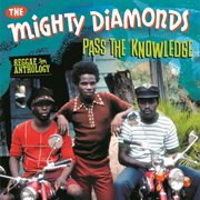 Reggae Anthology : Mighty Diamonds. Pass The Knowledge cover image