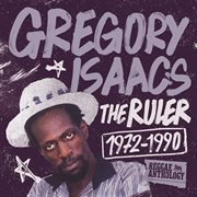 Reggae Anthology : Gregory Isaacs. The Ruler (1972. 1990) cover image