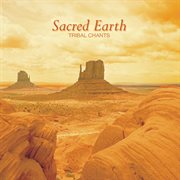 Sacred earth: tribal chants cover image