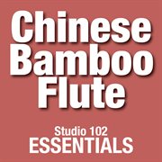 Chinese bamboo flute: studio 102 essentials cover image