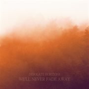 We'll never fade away cover image
