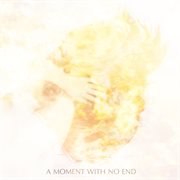 A moment with no end, pt. i cover image
