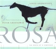 Louis andriessen: rosa - the death of a composer cover image