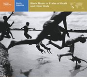 Latin america south america: black music in praise of oxala and other gods cover image