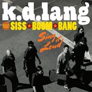 K.d. lang and the siss boom bang: sing it loud (deluxe) cover image