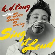 K.d. lang and the siss boom bang: sing it loud cover image