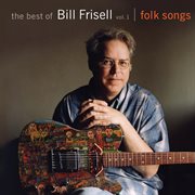 The best of bill frisell, volume 1: folk songs cover image