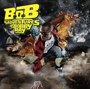 B.o.b presents: the adventures of bobby ray cover image
