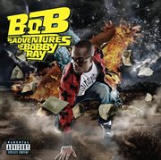 B.o.b presents: the adventures of bobby ray cover image
