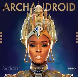 Link to ArchAndriod by Janelle Monae in Hoopla
