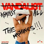 The Vandalist Against All The Machines cover image