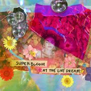 Superbloom at the live dream cover image