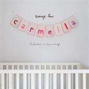 Songs for Carmella : lullabies & sing-a-longs cover image