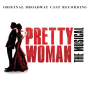 Pretty woman: the musical (original broadway cast recording) cover image