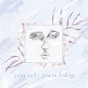 Come out. you're hiding (deluxe) cover image