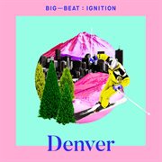 Big beat ignition: denver cover image