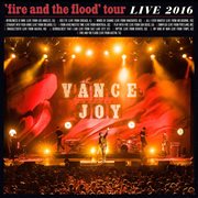 Fire And The Flood Tour Live 2016 cover image