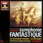 Symphonie fantastique : op. 14 ; Le carnaval romain : ouverture caractéristique, op. 9 ; Le corsaire : ouverture, op. 21 cover image