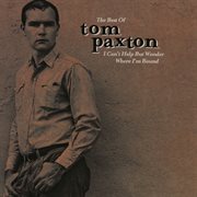 The best of tom paxton: i can't help wonder wher i'm bound: the elektra years cover image
