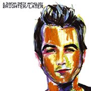 Brighter/later: a duncan sheik anthology cover image