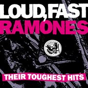 Loud, fast, ramones:  their toughest hits cover image