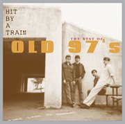 Hit by a train: the best of old 97's cover image