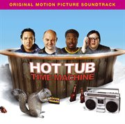 Hot tub time machine [music from the motion picture] cover image