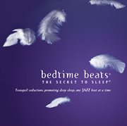 Bedtime beats - the secret to sleep: tranquil seductions one jazz beat at a time cover image