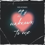 It's Unknown To Me cover image