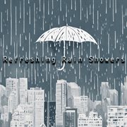 Refreshing Rain Showers : Nature's Perfect Backdrop for Meditation, Relaxation, and Focus cover image