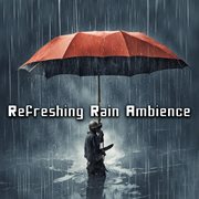 Refreshing Rain Ambience : Enhance Your Relaxation, Study, Sleep, and Sleep with Gentle Rain Sounds cover image