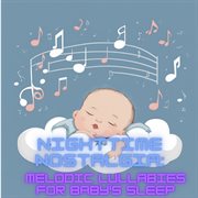 Nighttime Nostalgia : Melodic Lullabies for Baby's Sleep cover image