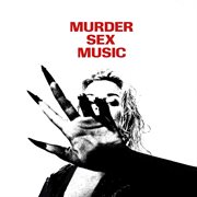 MURDER SEX MUSIC cover image