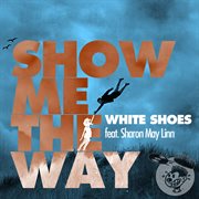 Show me the way [feat. sharon may linn] cover image