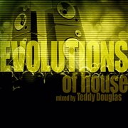 Evolutions of house mixed by teddy douglas cover image