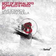 Best of serkal 2013 compiled & mixed by dave rosario & sebastian oscilla cover image