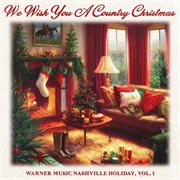 We wish you a country Christmas : Warner Music Nashville holiday. Vol. 1 cover image