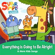 Everything is going to be alright & more kids songs cover image