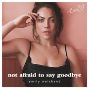Not afraid to say goodbye cover image