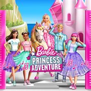 Barbie Princess Adventure (Original Motion Picture Soundtrack)