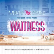 What's not inside: the lost songs from waitress (outtakes and demos recorded for the broadway mus cover image